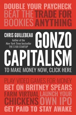 Gonzo kapitalizmus: Hogyan keress pénzt egy olyan gazdaságban, amely utál téged - Gonzo Capitalism: How to Make Money in an Economy That Hates You