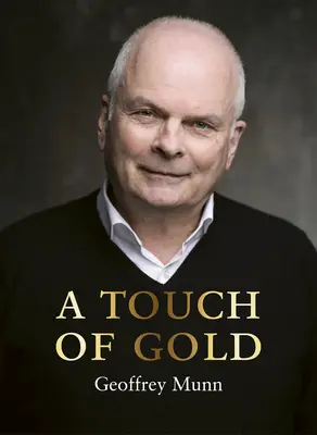 A Touch of Gold: Geoffrey Munn visszaemlékezései - A Touch of Gold: The Reminiscences of Geoffrey Munn