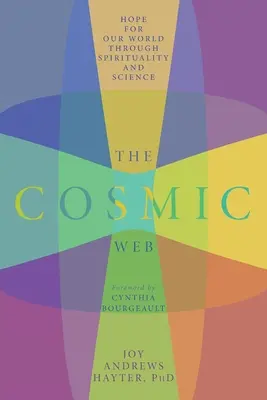 A kozmikus háló: Remény a világunk számára a spiritualitás és a tudomány segítségével - The Cosmic Web: Hope for Our World through Spirituality and Science