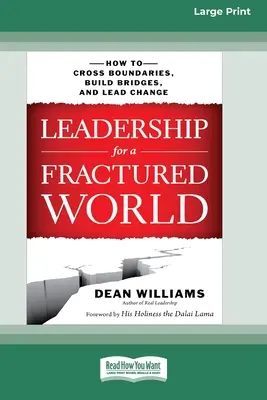 Leadership for a Fractured World: How to Cross Boundaries, Build Bridges, and Lead Change [16 Pt Large Print Edition] (Vezetés egy széttöredezett világban: Hogyan lépjük át a határokat, építsünk hidakat és vezessük a változást). - Leadership for a Fractured World: How to Cross Boundaries, Build Bridges, and Lead Change [16 Pt Large Print Edition]