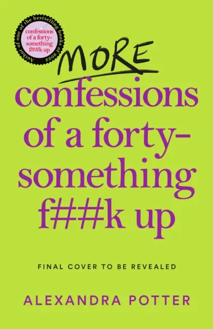 Egy negyvenvalahány éves F**k Up vallomásai - A WTF AM I DOING NOW? A száguldó bestseller folytatása - More Confessions of a Forty-Something F**k Up - The WTF AM I DOING NOW? Follow Up to the Runaway Bestseller