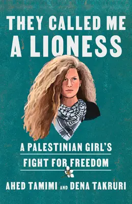 Oroszlánlánynak neveztek: Egy palesztin lány küzdelme a szabadságért - They Called Me a Lioness: A Palestinian Girl's Fight for Freedom