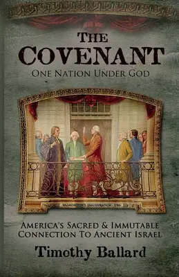 A szövetség: Amerika szent és megváltoztathatatlan kapcsolata az ősi Izraelhez - The Covenant: America's Sacred and Immutable Connection to Ancient Israel