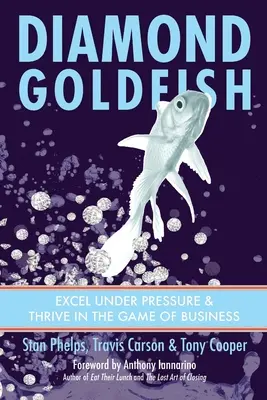 Gyémánt aranyhal: Excel nyomás alatt és gyarapodás az üzleti életben - Diamond Goldfish: Excel Under Pressure & Thrive in the Game of Business