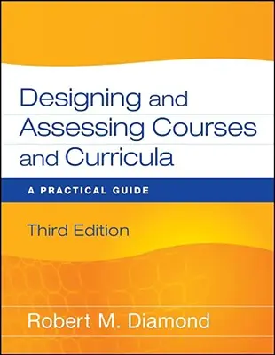 Tanfolyamok és tantervek tervezése és értékelése: Gyakorlati útmutató - Designing and Assessing Courses and Curricula: A Practical Guide