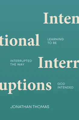 Szándékos megszakítások: Learning to Be Interrupted the Way God Intended (Tanuljunk meg úgy megszakadni, ahogyan Isten akarta) - Intentional Interruptions: Learning to Be Interrupted the Way God Intended