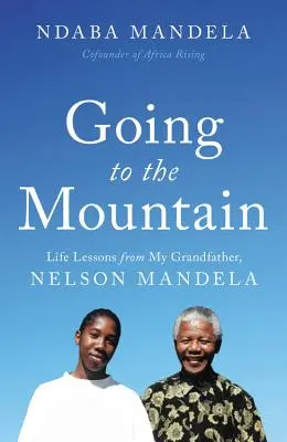 Jít na horu: Životní lekce od mého dědečka Nelsona Mandely - Going to the Mountain: Life Lessons from My Grandfather, Nelson Mandela