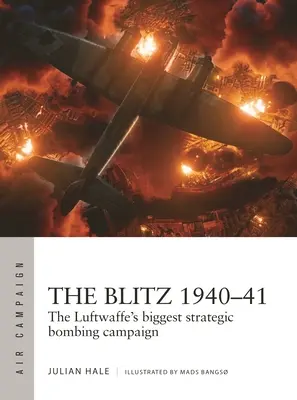 The Blitz 1940-41: A Luftwaffe legnagyobb stratégiai bombázó hadjárata - The Blitz 1940-41: The Luftwaffe's Biggest Strategic Bombing Campaign