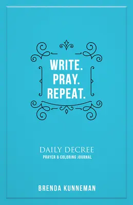 Írja. Imádkozz. Ismételd: Egy interaktív napló a saját bibliai kijelentéseid megírására - Write. Pray. Repeat.: An Interactive Journal for Writing Your Own Biblical Declarations