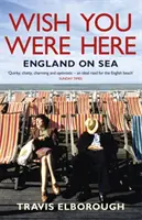 Bárcsak itt lennél: Anglia a tengeren - Wish You Were Here: England on Sea