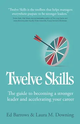 Tizenkét készség: Útmutató az erősebb vezetővé váláshoz és a karrier felgyorsításához - Twelve Skills: The guide to becoming a stronger leader and accelerating your career