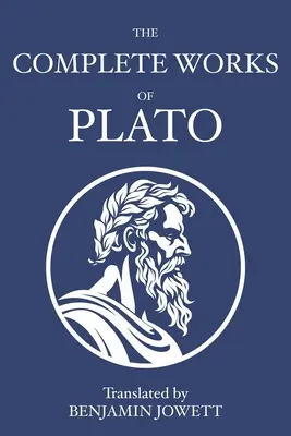 Platón összes művei: Szókratészi, platonista, kozmológiai és apokrif dialógusok - The Complete Works of Plato: Socratic, Platonist, Cosmological, and Apocryphal Dialogues