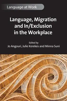 Nyelv, migráció és be-/kirekesztés a munkahelyeken - Language, Migration and In/Exclusion in the Workplace