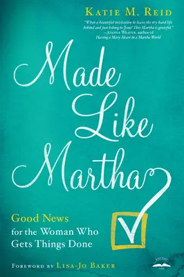 Made Like Martha: Good News for the Woman Who Gets Things Done (Jó hírek az ügyeket intéző nőknek) - Made Like Martha: Good News for the Woman Who Gets Things Done