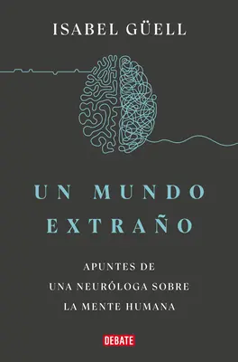 Un Mundo Extrao: Apuntes de Una Neurloga Sobre La Mente Humana / Strange World: Egy neurológus jegyzetei az emberi elméről - Un Mundo Extrao: Apuntes de Una Neurloga Sobre La Mente Humana / Strange World: A Neurologist's Notes on the Human Mind