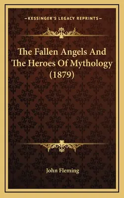 A bukott angyalok és a mitológia hősei (1879) A bukott angyalok és a mitológia hősei (1879) - The Fallen Angels and the Heroes of Mythology (1879) the Fallen Angels and the Heroes of Mythology (1879)