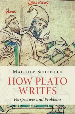 Hogyan ír Platón - perspektívák és problémák (Schofield Malcolm (University of Cambridge)) - How Plato Writes - Perspectives and Problems (Schofield Malcolm (University of Cambridge))