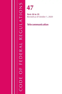 Code of Federal Regulations, 47. cím, Távközlés 20-39, 2020. október 1-jei hatállyal felülvizsgálva (Office of the Federal Register (U S )) - Code of Federal Regulations, Title 47 Telecommunications 20-39, Revised as of October 1, 2020 (Office of the Federal Register (U S ))