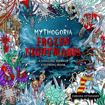 Mythogoria: Fagyott rémálmok: A Chilling Horror Coloring Book: A Chilling Horror Coloring Book - Mythogoria: Frozen Nightmares: A Chilling Horror Coloring Book