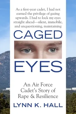Ketrecbe zárt szemek: Egy légierő kadét története a nemi erőszakról és az ellenállásról - Caged Eyes: An Air Force Cadet's Story of Rape and Resilience