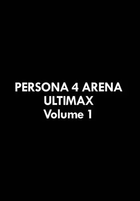 Persona 4 Arena Ultimax 1. kötet - Persona 4 Arena Ultimax Volume 1