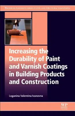 A festék- és lakkbevonatok tartósságának növelése az építési termékekben és az építőiparban - Increasing the Durability of Paint and Varnish Coatings in Building Products and Construction