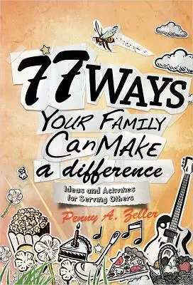 77 mód, ahogyan a családod különbséget tehet: Ötletek és tevékenységek mások szolgálatára - 77 Ways Your Family Can Make a Difference: Ideas and Activities for Serving Others