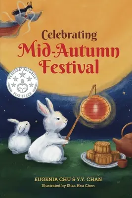 Az őszközépi fesztivál ünneplése: Történelem, hagyományok és tevékenységek - Ünnepi könyv gyerekeknek - Celebrating Mid-Autumn Festival: History, Traditions, and Activities - A Holiday Book for Kids