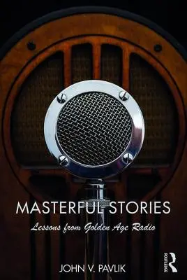 Mesteri történetek: A rádiózás aranykorának tanulságai - Masterful Stories: Lessons from Golden Age Radio