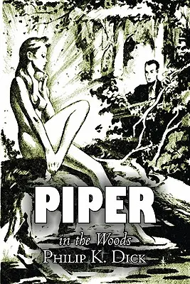 Piper in the Woods by Philip K. Dick, Tudományos fantasztikum, fantasy, kalandregény - Piper in the Woods by Philip K. Dick, Science Fiction, Fantasy, Adventure