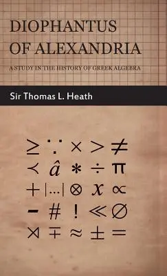 Alexandriai Diophantosz - Tanulmány a görög algebra történetéből - Diophantus of Alexandria - A Study in the History of Greek Algebra