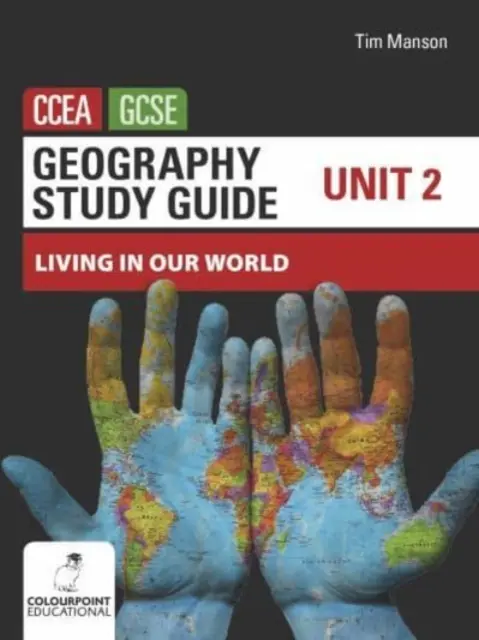 Földrajz Tanulmányi útmutató a CCEA GCSE 2. egységéhez - Élet a világunkban - Geography Study Guide for CCEA GCSE Unit 2 - Living in Our World