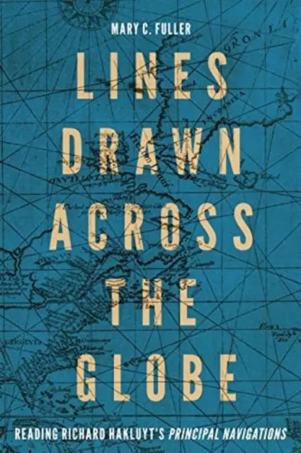 Lines Drawn Across the Globe: Richard Hakluyt Principal Navigations” 90. kötet” - Lines Drawn Across the Globe: Reading Richard Hakluyt's Principal Navigations