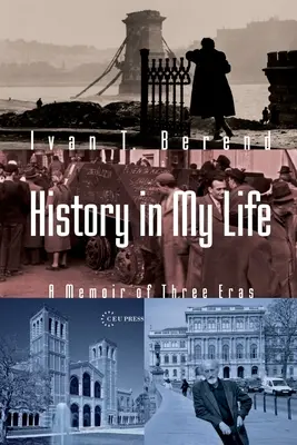 Történelem az életemben: Három korszak emlékirata - History in My Life: A Memoir of Three Eras