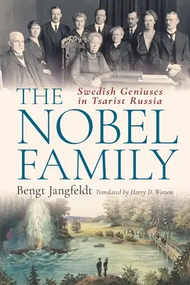 A Nobel család: Svéd zsenik a cári Oroszországban - The Nobel Family: Swedish Geniuses in Tsarist Russia