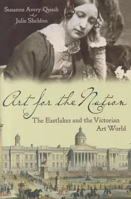 Művészet a nemzetért: Eastlakes és a viktoriánus művészeti világ - Art for the Nation: The Eastlakes and the Victorian Art World