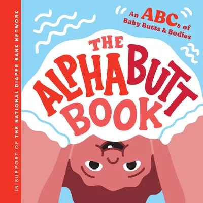 Az alfabetikus könyv: A babapopsik és a testek ABC-je - The Alphabutt Book: An ABCs of Baby Butts and Bodies