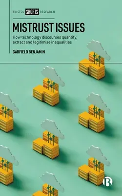 Bizalmatlansági kérdések: Hogyan számszerűsítik, kivonatolják és legitimálják az egyenlőtlenségeket a technológiai diskurzusok - Mistrust Issues: How Technology Discourses Quantify, Extract and Legitimize Inequalities