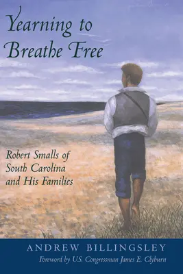 Vágyakozás a szabad lélegzetvételre: Robert Smalls of South Carolina és családjai - Yearning to Breathe Free: Robert Smalls of South Carolina and His Families