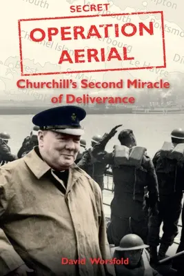 Légi hadművelet - Churchill második megszabadító csodája - Operation Aerial - Churchill'S Second Miracle of Deliverance