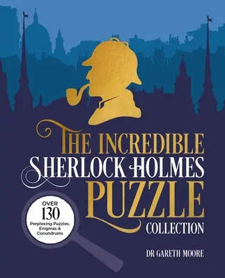 A hihetetlen Sherlock Holmes rejtvénygyűjtemény: Több mint 130 zavarba ejtő rejtvény, rejtély és találós kérdés. - The Incredible Sherlock Holmes Puzzle Collection: Over 130 Perplexing Puzzles, Enigmas and Conundrums