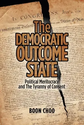 A demokratikus kimenetelű állam: Politikai meritokrácia és a beleegyezés zsarnoksága - The Democratic Outcome State: Political Meritocracy and the Tyranny of Consent