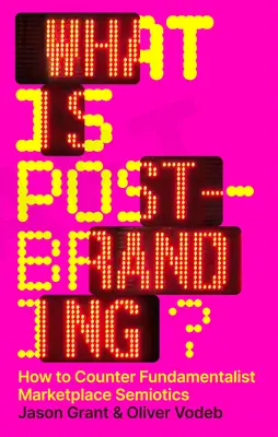 Mi az a posztbranding? Hogyan lépjünk fel a fundamentalista piaci szemiotika ellen? - What Is Post-Branding?: How to Counter Fundamentalist Marketplace Semiotics