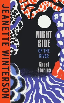 A folyó éjszakai oldala - Káprázatos új szellemtörténetek a Sunday Times bestsellerétől - Night Side of the River - Dazzling new ghost stories from the Sunday Times bestseller