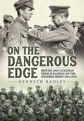 Veszélyes szélén: brit és kanadai lövészárkok a nyugati fronton 1914-1918 - On the Dangerous Edge: British and Canadian Trench Raiding on the Western Front 1914-1918