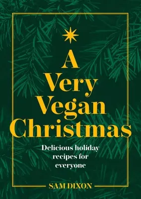 Egy nagyon vegán karácsony: Növényi alapú receptek a stílusos ünnepléshez - A Very Vegan Christmas: Plant-Based Recipes for Celebrating in Style