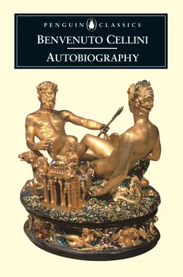 Benvenuto Cellini önéletrajza - The Autobiography of Benvenuto Cellini