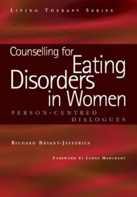 Tanácsadás a nők étkezési zavaraihoz: Személyközpontú párbeszéd - Counselling for Eating Disorders in Women: A Person-Centered Dialogue