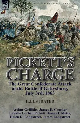 Pickett támadása: a nagy konföderációs támadás a gettysburgi csatában, 1863. július 3. - Pickett's Charge: the Great Confederate Attack at the Battle of Gettysburg, July 3rd, 1863