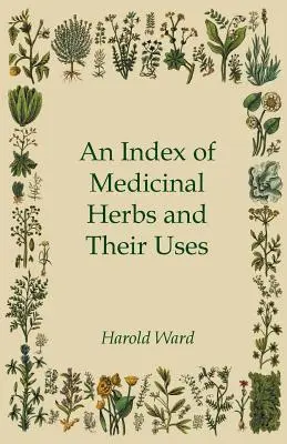 A gyógynövények és felhasználásuk jegyzéke - An Index of Medicinal Herbs and Their Uses